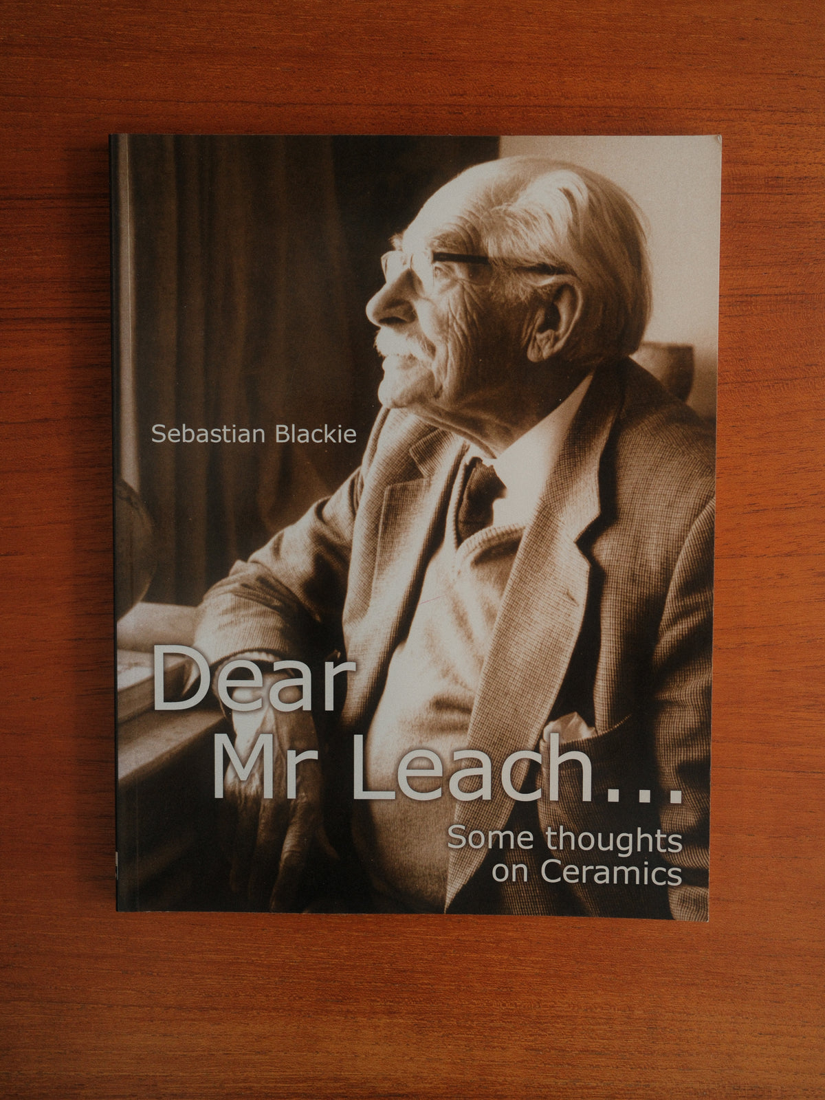 Dear Mr Leach... Some Thoughts on Ceramics by Sebastian Blackie