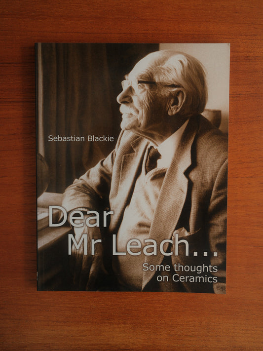 Dear Mr Leach... Some Thoughts on Ceramics by Sebastian Blackie